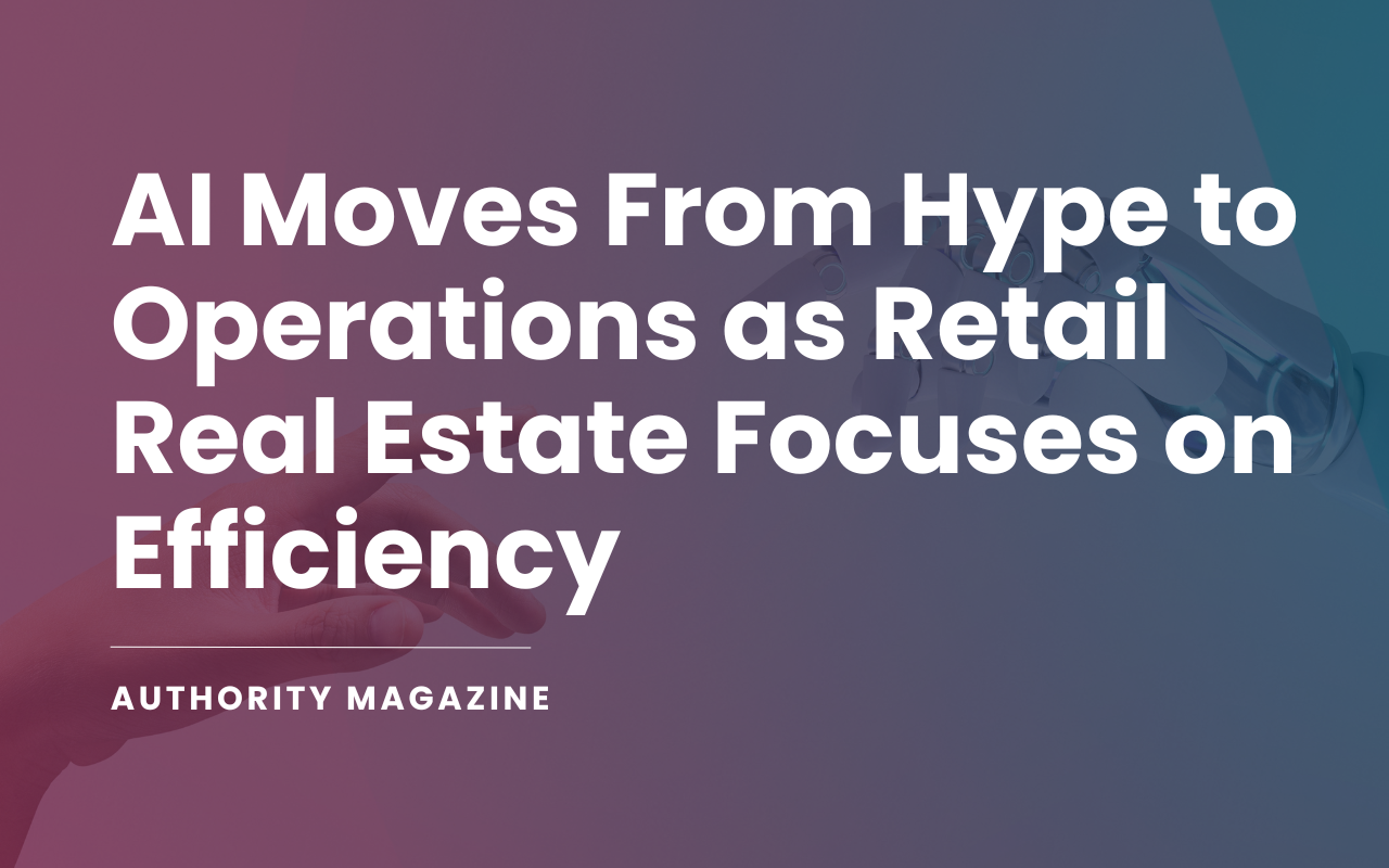 AI Moves From Hype to Operations as Retail Real Estate Focuses on Efficiency