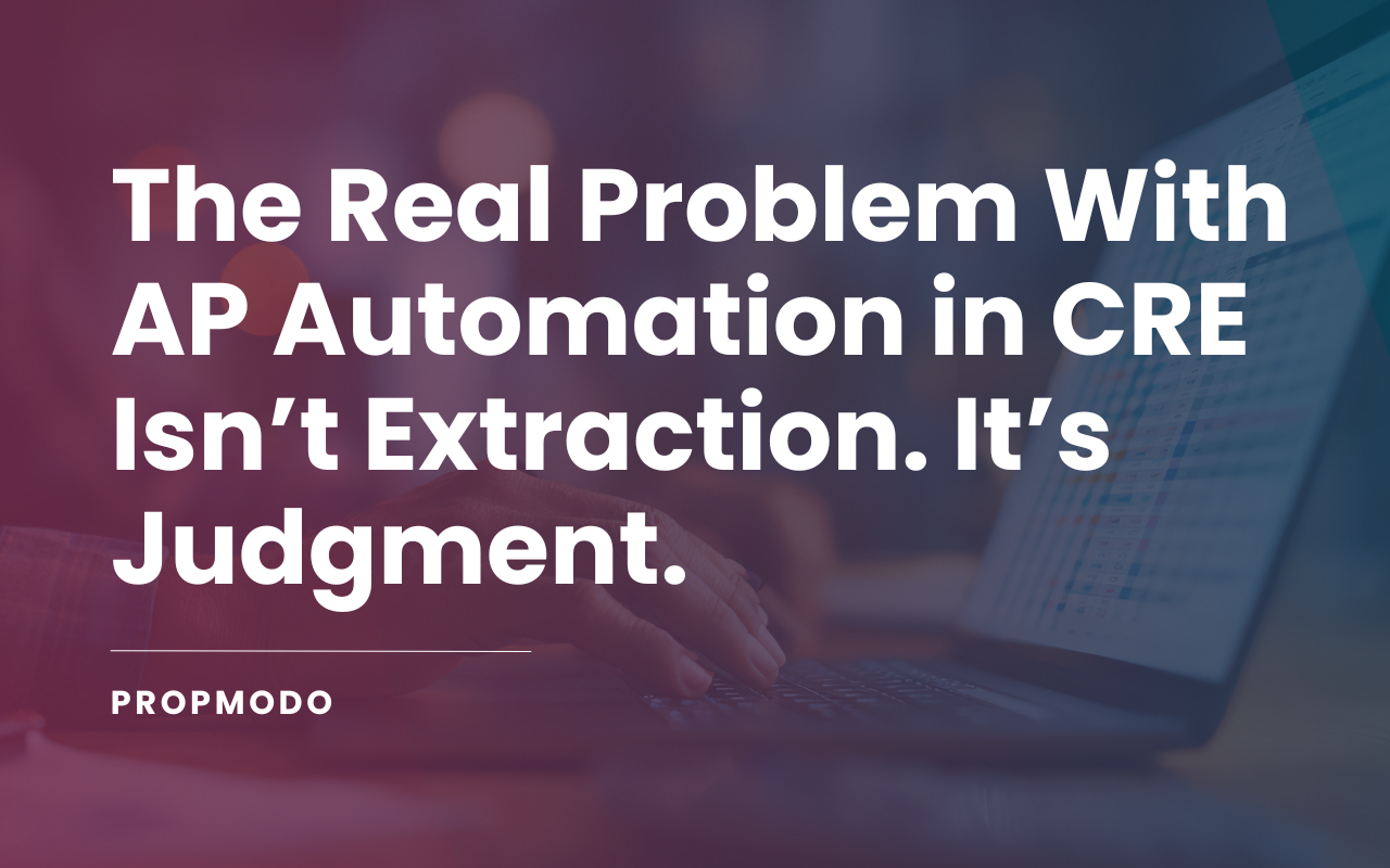 The Real Problem With AP Automation in CRE Isn’t Extraction. It’s Judgment.