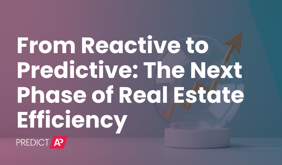 From Reactive to Predictive: The Next Phase of Real Estate Efficiency