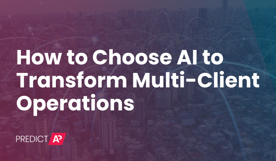 How to Choose AI to Transform Multi-Client Operations