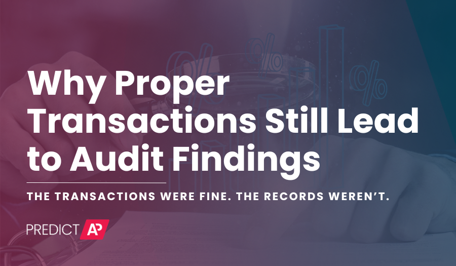 Why Proper Transactions Still Lead to Audit Findings