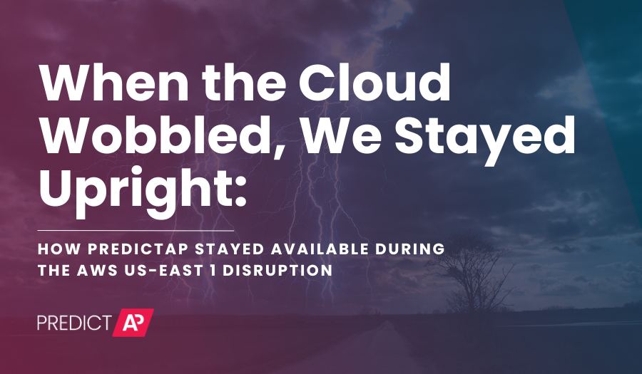 When the Cloud Wobbled, We Stayed Upright: How PredictAP Stayed Available During the AWS Us-East 1 Disruption