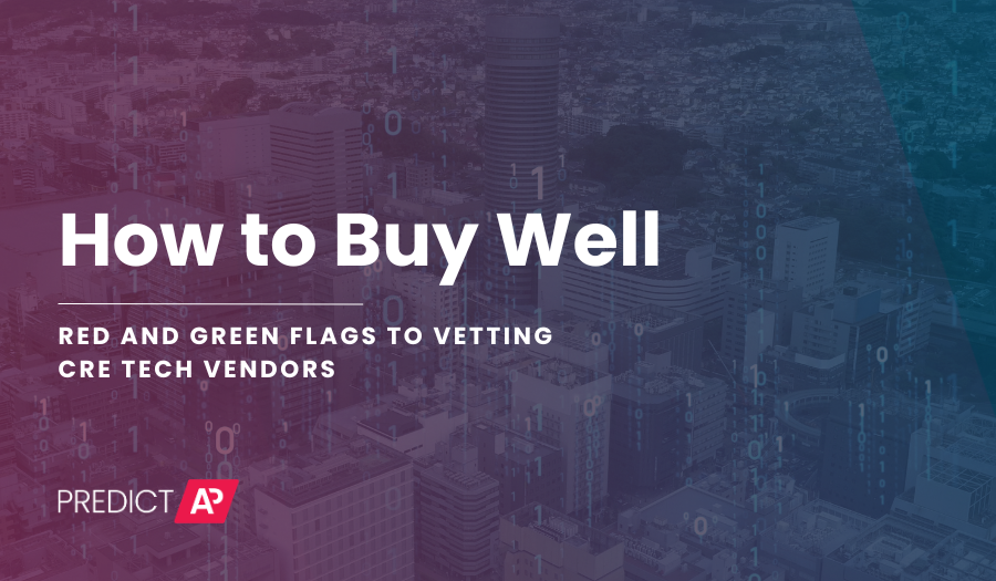 How to Buy Well: Red & Green Flags When Vetting CRE Tech Vendors